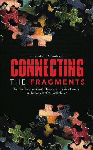 Connecting the Fragments: Freedom for People with Dissociative Identity Disorder in the Context of the Local Church
