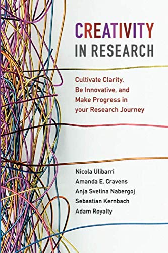 Creativity in Research: Cultivate Clarity, Be Innovative, and Make Progress in your Research Journey