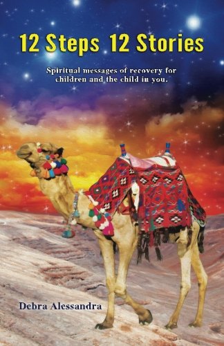 12 Steps 12 Stories: Spiritual messages of recovery for children and the child in you.