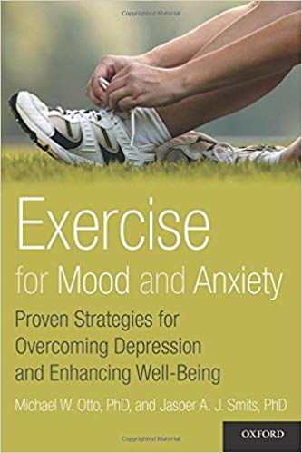 Exercise for Mood and Anxiety: Proven Strategies for Overcoming Depression and Enhancing Well-Being