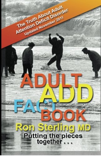 Adult ADD Factbook -- The Truth about Adult Attention Deficit Disorder Updated November 2011