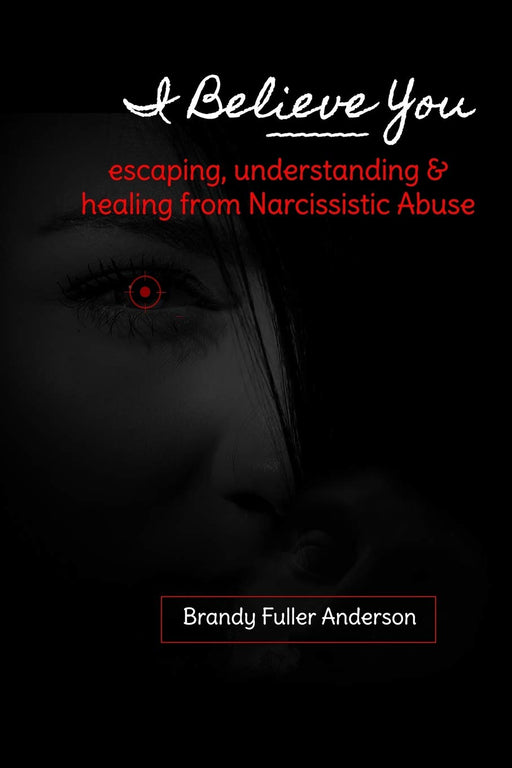 I Believe You: escaping, understanding & healing from narcissistic abuse
