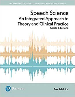 Speech Science: An Integrated Approach to Theory and Clinical Practice (4th Edition) (Pearson Communication Sciences and Disorders)