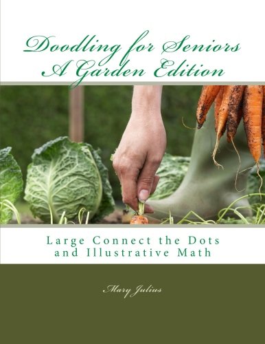 Doodling for Seniors A Garden Edition: Large Connect the Dots and Illustrative Math (Volume 3)