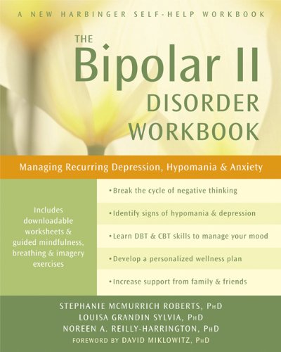 The Bipolar II Disorder Workbook: Managing Recurring Depression, Hypomania, and Anxiety (A New Harbinger Self-Help Workbook)