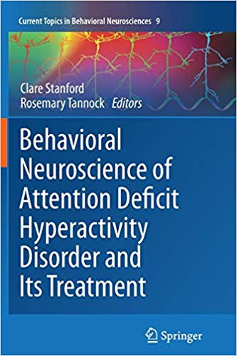 Behavioral Neuroscience of Attention Deficit Hyperactivity Disorder and Its Treatment (Current Topics in Behavioral Neurosciences)