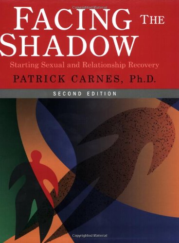 Facing The Shadow - Second Edition: Starting Sexual and Relationship Recovery