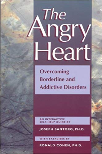 The Angry Heart: Overcoming Borderline and Addictive Disorders