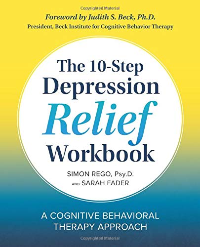 The 10-Step Depression Relief Workbook: A Cognitive Behavioral Therapy Approach