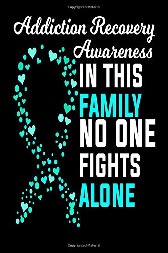 Addiction Recovery Awareness In This Family No One Fights Alone: Addiction Recovery Journal For Family Of Those Recovering From Addiction 6x9 Softcover Journal 100 Pages