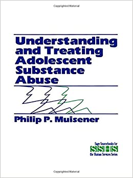 Understanding and Treating Adolescent Substance Abuse (SAGE Sourcebooks for the Human Services)