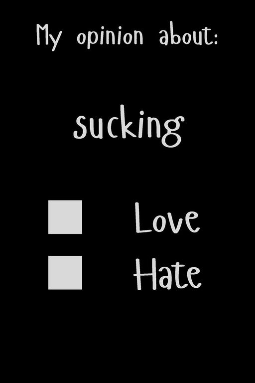 My opinion about: sucking Love Hate: Show Your Opinion, Great Gift Idea With Funny Text On Cover, Great Motivational, Unique Notebook, Journal, Diary