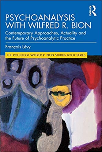 Psychoanalysis with Wilfred R. Bion (The Routledge Wilfred R. Bion Studies Book Series)