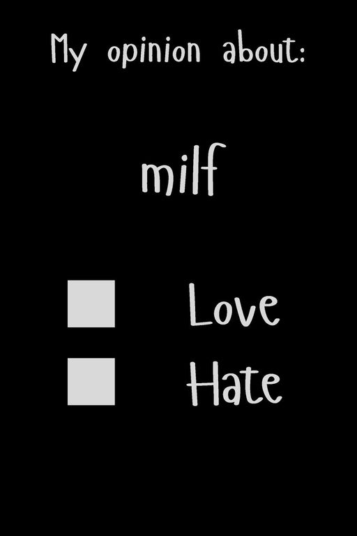 My opinion about: milf Love Hate: Show Your Opinion, Great Gift Idea With Funny Text On Cover, Great Motivational, Unique Notebook, Journal, Diary