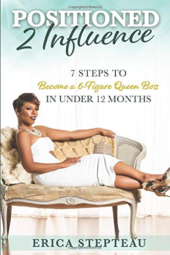 Positioned 2 Influence: 7 steps to Become a 6-Figure Queen Boss in under 12 months