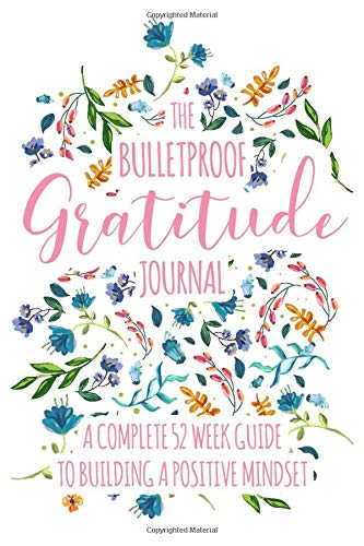 The Bulletproof Gratitude Journal: A Complete 52 Week Guide To Building A Positive And Grateful Mindset for Adults (Cover Design One)
