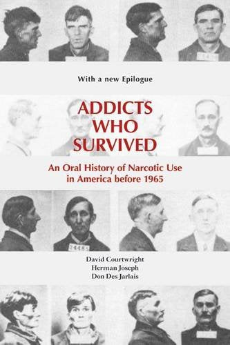 Addicts Who Survived: An Oral History of Narcotic Use in America before 1965
