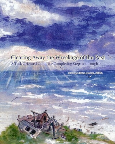 Clearing Away the Wreckage of the Past: A Task Oriented Guide for Completing Steps 4 through 7