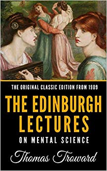 The Edinburgh Lectures On Mental Science - The Original Classic Edition From 1909