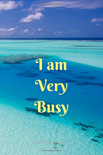 I am very Busy: 6 x 9 inches, Lined Composition Journal, Gift Journals, I am very busy, ironic journal