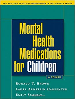 Mental Health Medications for Children: A Primer (The Guilford Practical Intervention in the Schools Series)
