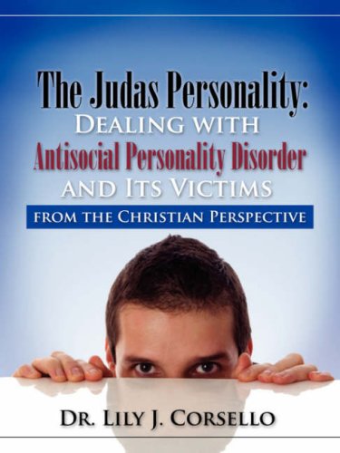 The Judas Personality: Dealing with Antisocial Personality Disorder and Its Victims from the Christian Perspective