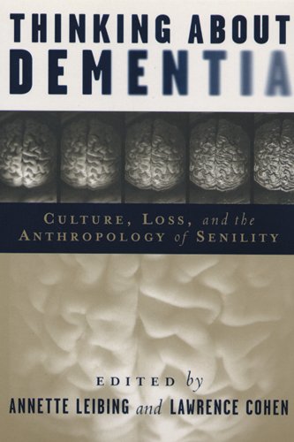 Thinking About Dementia: Culture, Loss, and the Anthropology of Senility (Studies in Medical Anthropology)