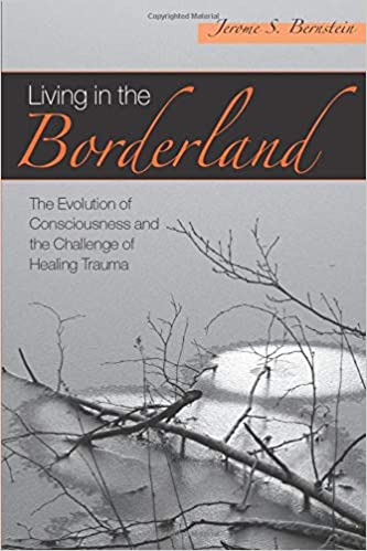 Living in the Borderland:The Evolution of Consciousness and the Challenge of Healing Trauma