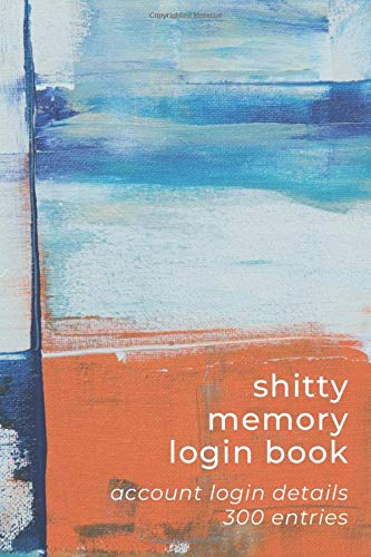 Shitty Memory Login Book: Internet Account & Password Details for The Elderly & Forgetful | 6x9 inch 300 Entry Logbook | White Blue Orange - Abstract Oil Painting Series