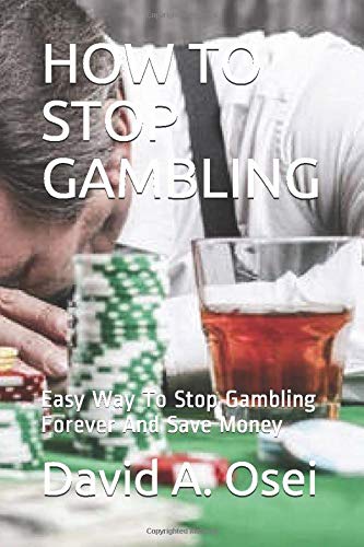 HOW TO STOP GAMBLING: Easy Way To Stop Gambling Forever And Save Money