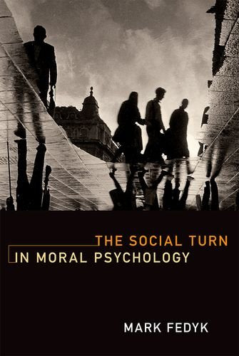 The Social Turn in Moral Psychology (The MIT Press)