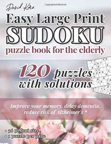 David Karn Easy Large Print Sudoku Puzzle Book for the Elderly: 120 Puzzles With Solutions – Improve your memory, delay dementia, reduce risk of Alzheimer's – 36 pt font size, 1 puzzle per page