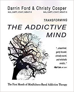 Transforming the Addictive Mind: The First Month of Mindfulness-Based Addiction Therapy (MBAT) (Volume 1)