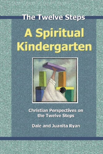 A Spiritual Kindergarten: Christian Perspectives On The Twelve Steps