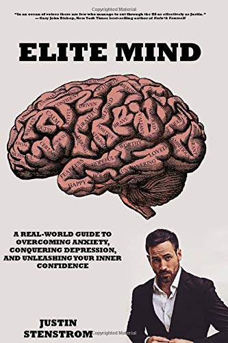 ELITE MIND: A REAL-WORLD GUIDE TO OVERCOMING ANXIETY, CONQUERING DEPRESSION, AND UNLEASHING YOUR INNER CONFIDENCE