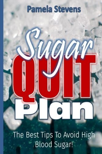 Sugar Quit Plan: The Best Tips to Avoiding High Blood Sugar!