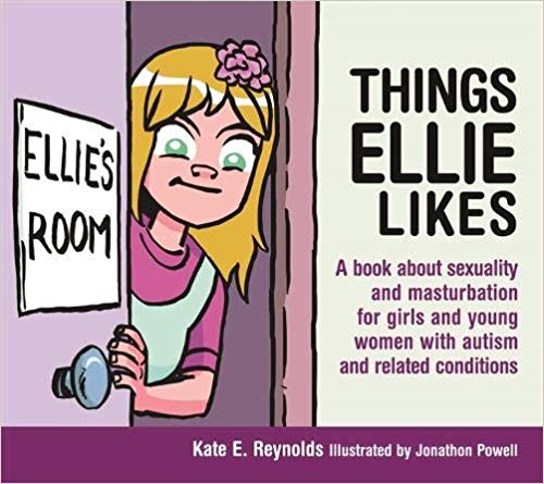 Things Ellie Likes: A book about sexuality and masturbation for girls and young women with autism and related conditions (Sexuality and Safety with Tom and Ellie)