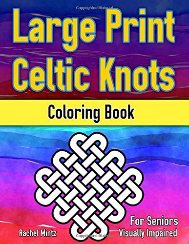 Large Print Celtic Knots - Coloring Book For Seniors / Visually Impaired: Large Shapes, Bold Lines, High Contrast
