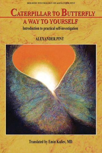 Caterpillar to Butterfly: A Way to Yourself: Introduction to practical self-investigation