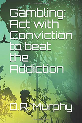 Gambling: Act with Conviction to beat the Addiction