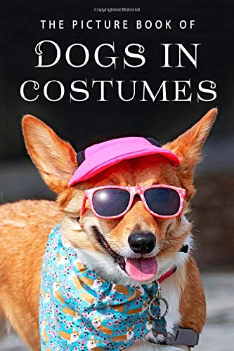 The Picture Book of Dogs in Costumes: A Gift Book for Alzheimer's Patients and Seniors with Dementia (Picture Books)