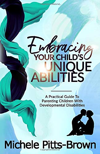 Embracing Your Child's Unique Abilities: A Practical Guide to Parenting Children with Developmental Disabilities