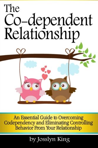 The Co-dependent Relationship: An Essential Guide to Overcoming Codependency and Eliminating Controlling Behavior from Your Relationship