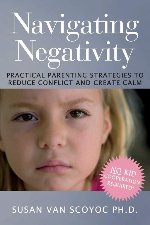 Navigating Negativity: Practical Parenting Strategies to Reduce Conflict and Create Calm (1)