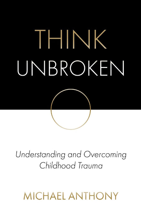 Think Unbroken: Understanding and Overcoming Childhood Trauma (1)