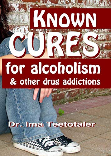 Known Cures for Alcoholism & Other Drug Addictions (humor book with strong AA & NA message that can be used as a recovery journal or for 4th Step work)