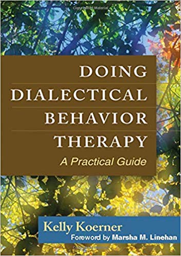 Doing Dialectical Behavior Therapy: A Practical Guide (Guides to Individualized Evidence-Based Treatment)