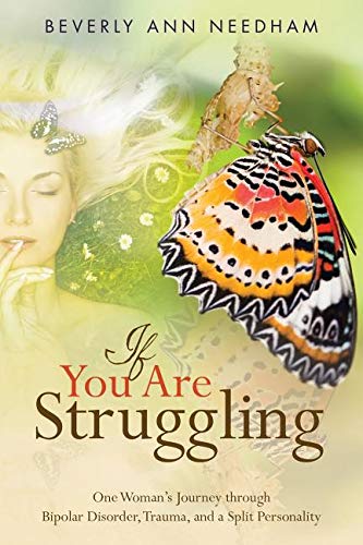 If You Are Struggling: One Woman's Journey through  Bipolar Disorder, Trauma, and a Split Personality