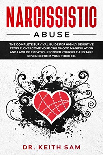 Narcissistic Abuse: the complete survival guide for highly sensitive people, overcome you childhood manipulation and lack of empathy. Recover yourself and take revenge from your toxic ex