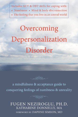 Overcoming Depersonalization Disorder: A Mindfulness and Acceptance Guide to Conquering Feelings of Numbness and Unreality